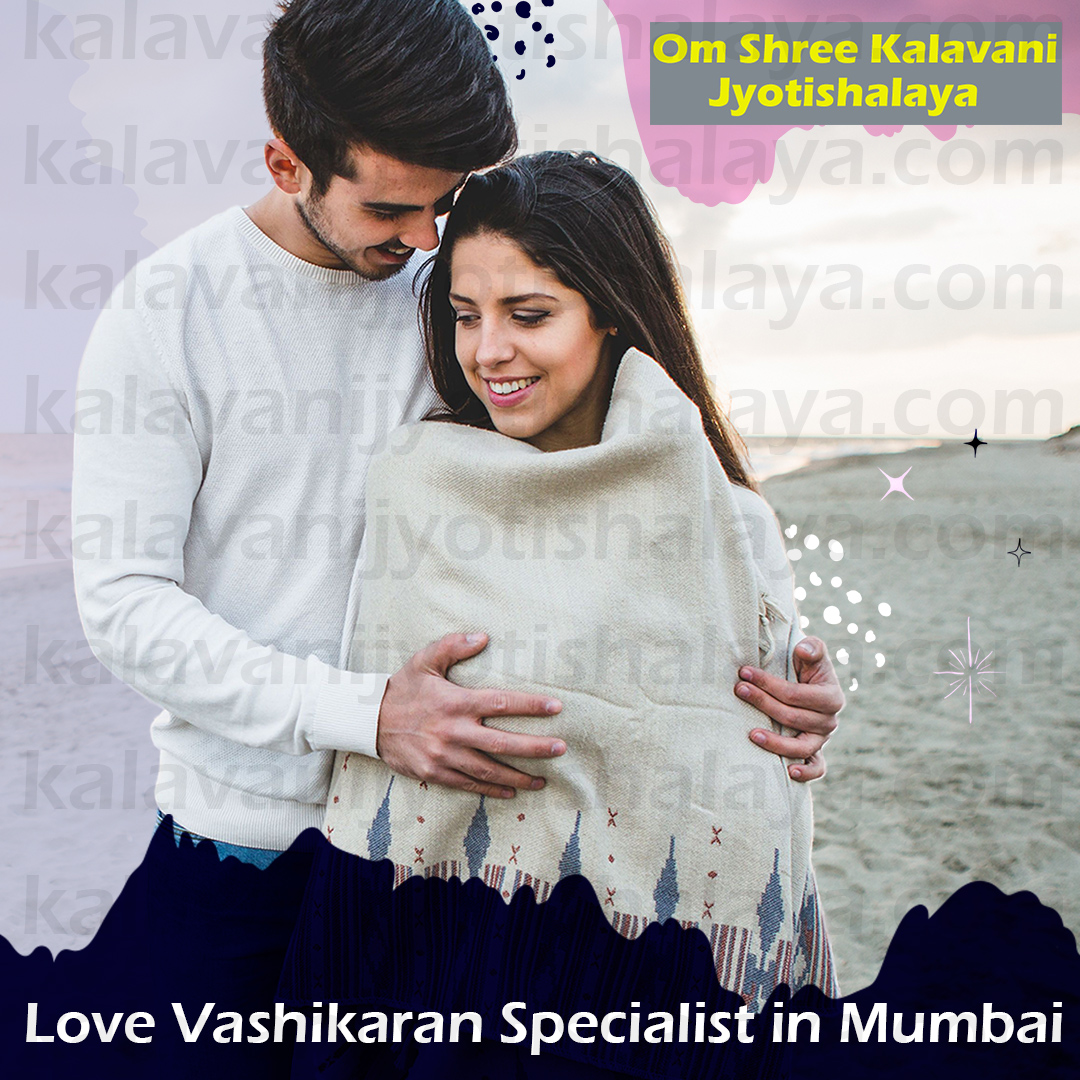Love Vashikaran Specialist in Mumbai Love Vashikaran Specialist in Mumbai